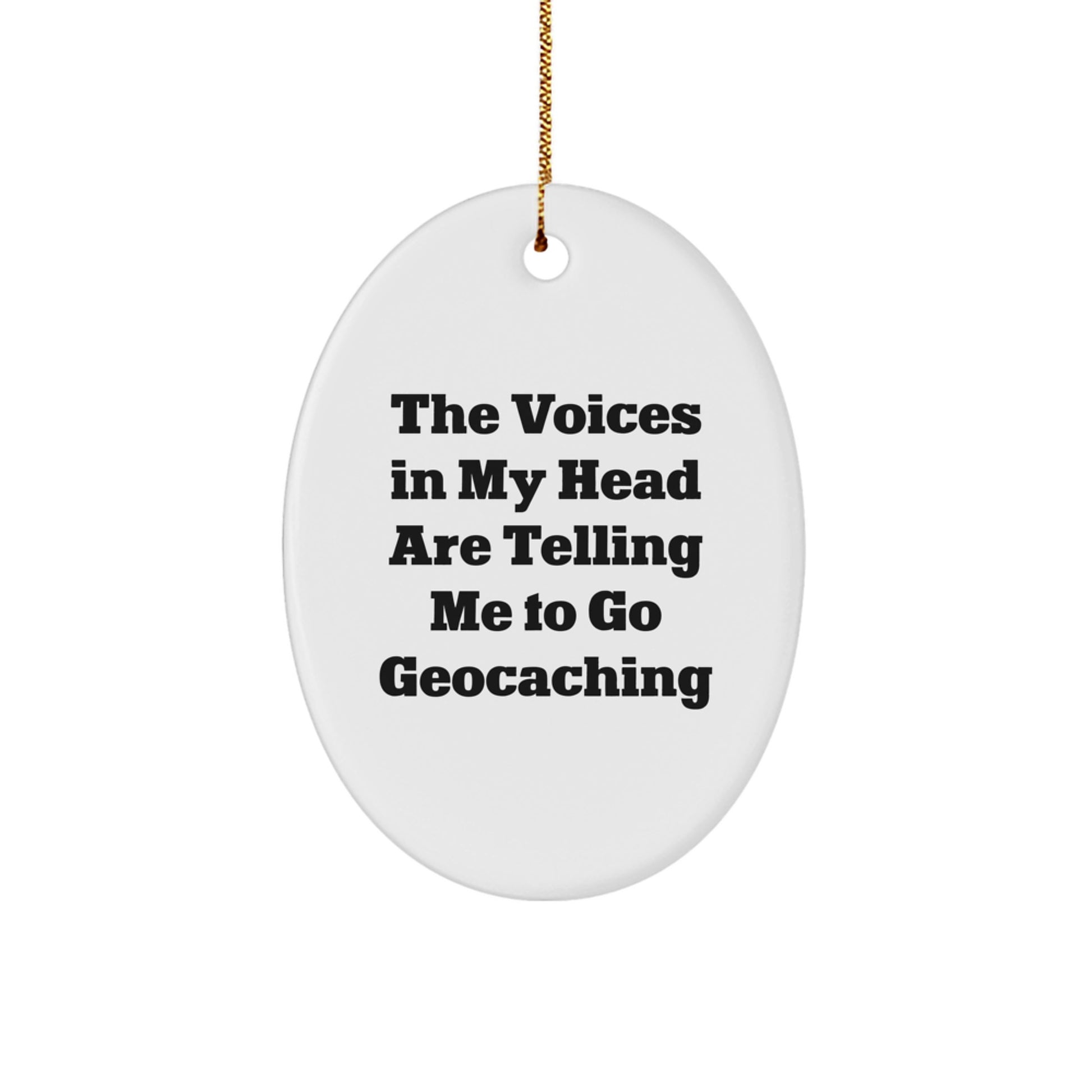 Funny Geocaching Gift for Men, Oval Ornament, Geocaching Enthusiast Quote 'The Voices In My Head Are Telling Me To Go Geocaching' Christmas Unique Gifts from Friends, Family - Image 1