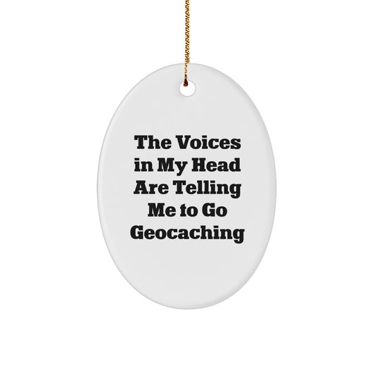 Funny Geocaching Gift for Men, Oval Ornament, Geocaching Enthusiast Quote 'The Voices In My Head Are Telling Me To Go Geocaching' Christmas Unique Gifts from Friends, Family - Image 1