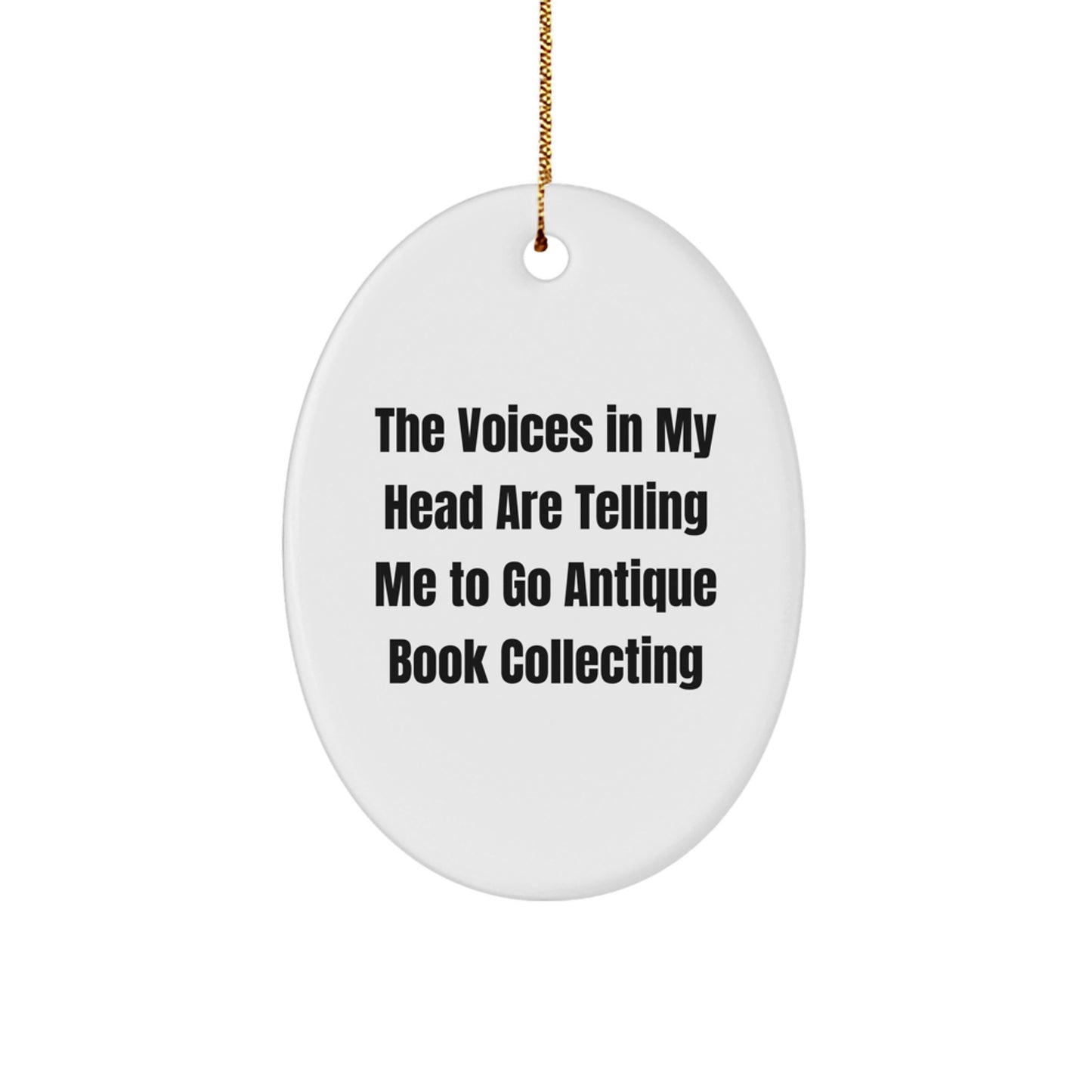 Funny Antique Book Collecting Oval Ornament Gifts for Men Women Friends - The Voices In My Head Are Telling Me To Go Antique Book Collecting - Christmas Unique Gifts from Family - Image 1
