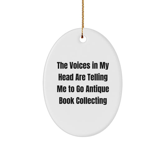 Funny Antique Book Collecting Oval Ornament Gifts for Men Women Friends - The Voices In My Head Are Telling Me To Go Antique Book Collecting - Christmas Unique Gifts from Family - Image 1