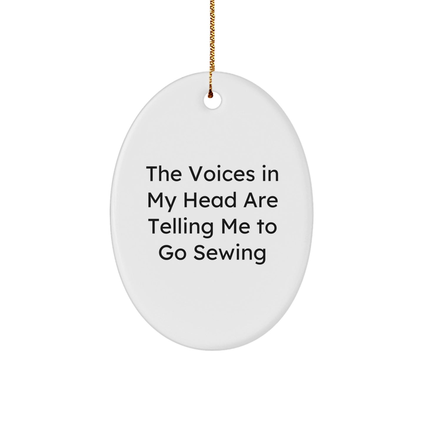Funny Sewing Christmas Unique Gifts from Friends for Women Oval Ornament, Inspirational Quote 'The Voices In My Head Are Telling Me To Go Sewing' - Sewing Lover's Christmas Unique Gifts - Image 1