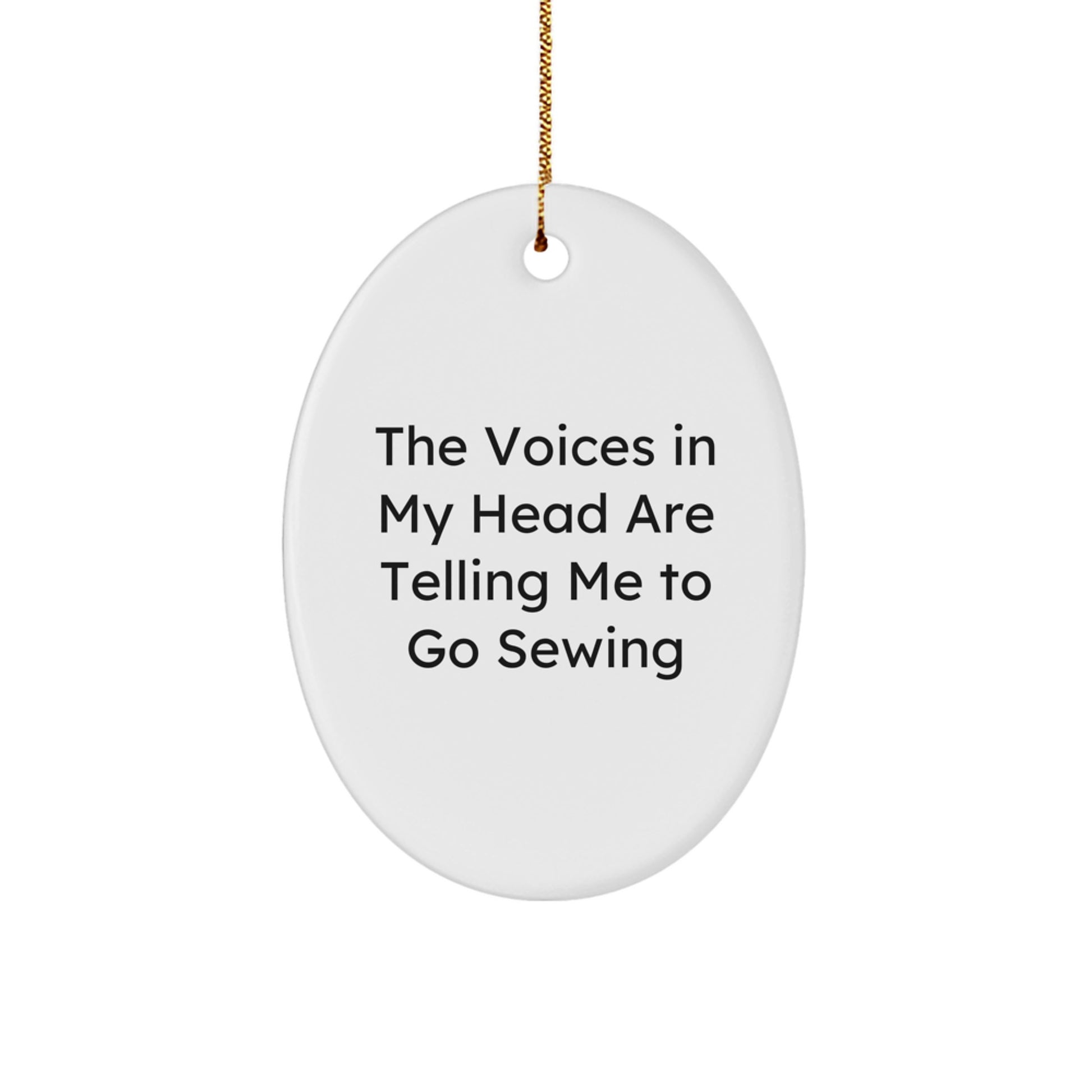 Funny Sewing Christmas Unique Gifts from Friends for Women Oval Ornament, Inspirational Quote 'The Voices In My Head Are Telling Me To Go Sewing' - Sewing Lover's Christmas Unique Gifts - Image 1