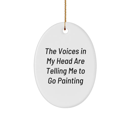 Funny Painting Oval Ornament Gifts from Friends and Family for Painting Enthusiasts, The Voices In My Head Are Telling Me To Go Painting, Unique Christmas Unique Gifts for Men and Women - Image 1