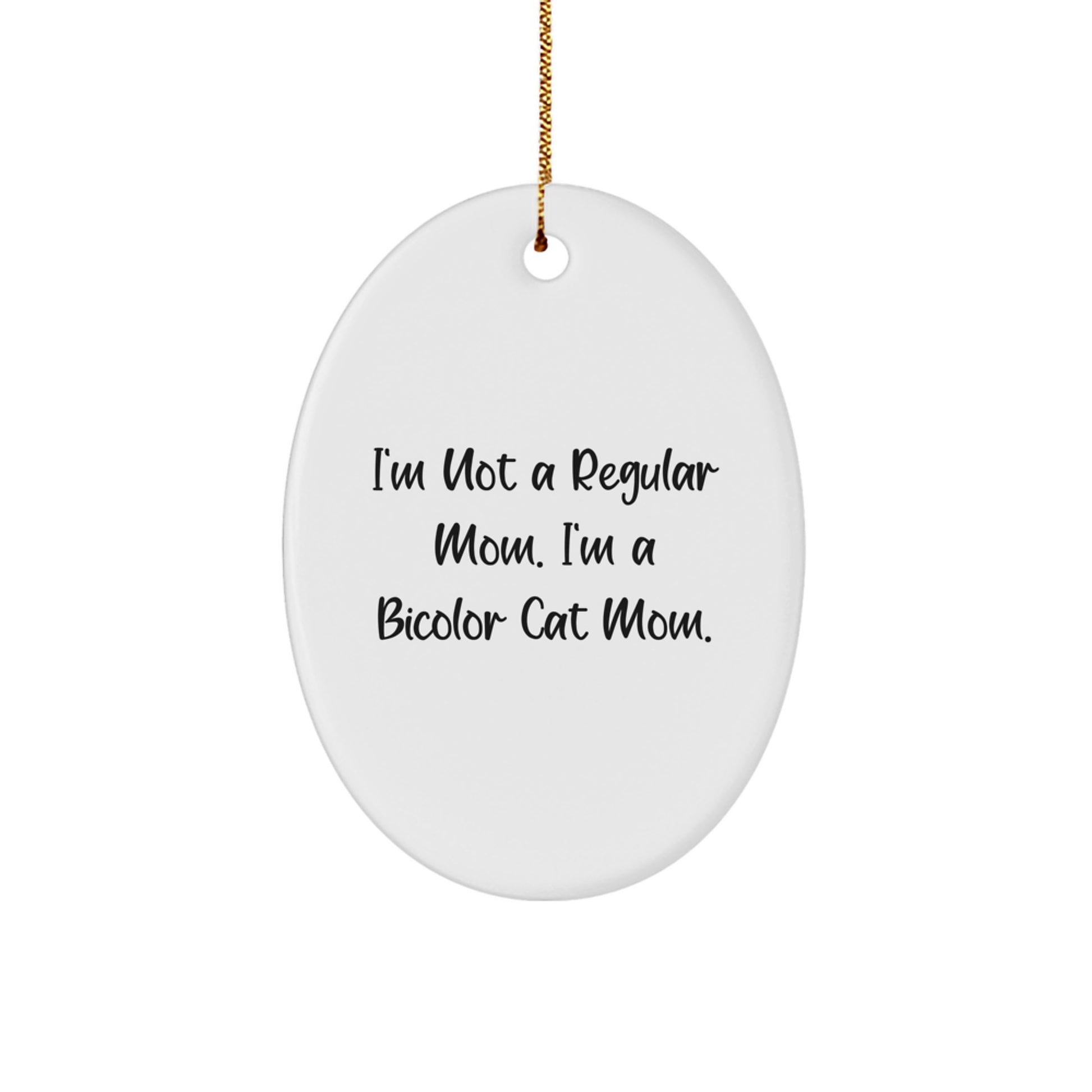 Funny Bicolor Cat Mom Gifts from Friends and Family for Christmas Unique Oval Ornament, 'I'm Not A Regular Mom. I'm A Bicolor Cat Mom.' - Image 1