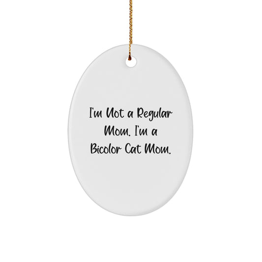 Funny Bicolor Cat Mom Gifts from Friends and Family for Christmas Unique Oval Ornament, 'I'm Not A Regular Mom. I'm A Bicolor Cat Mom.' - Image 1