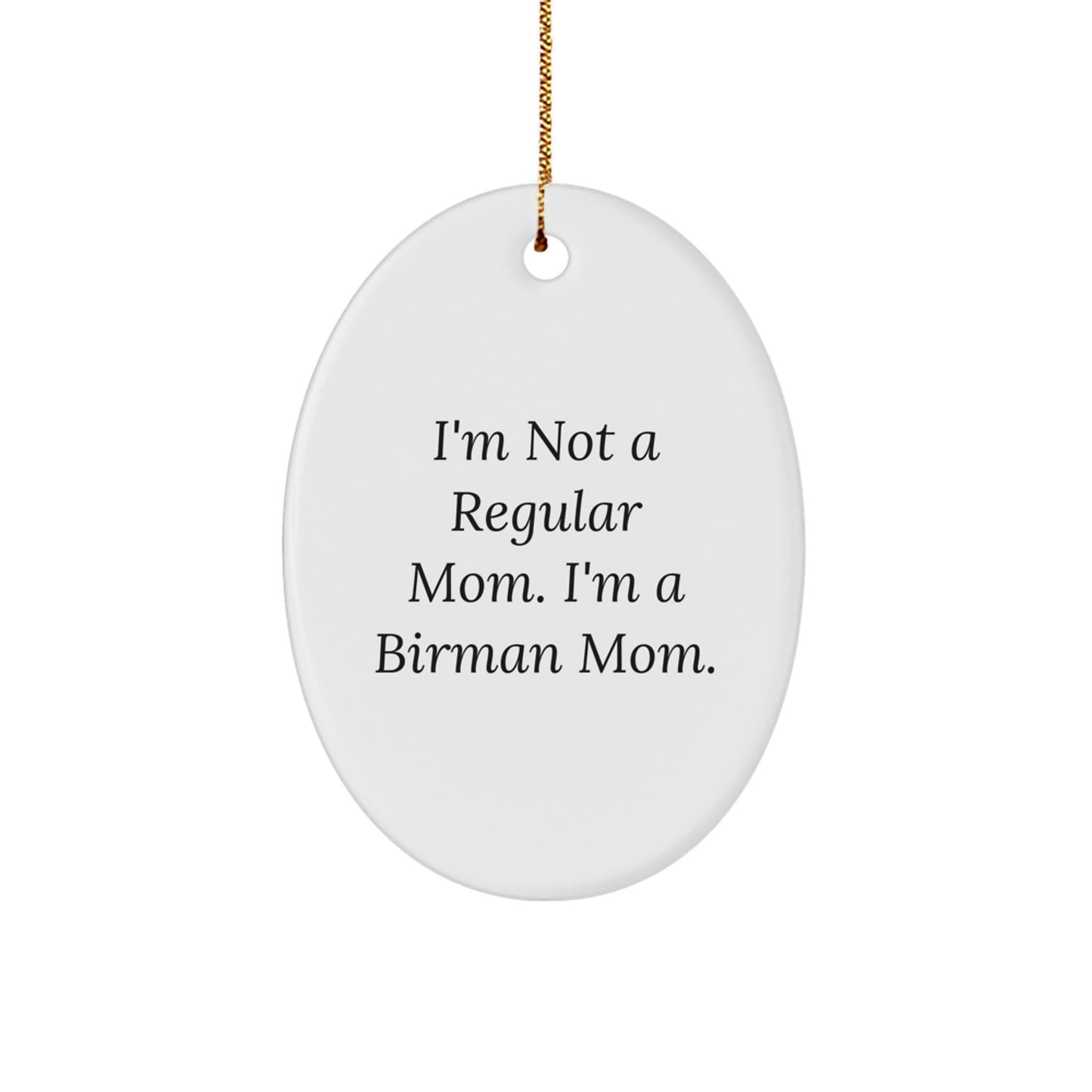 Funny Birman Cat Gifts for Mom, Oval Ornament, I'm Not A Regular Mom. I'm A Birman Mom. Christmas Unique Gifts from Mom - Image 1