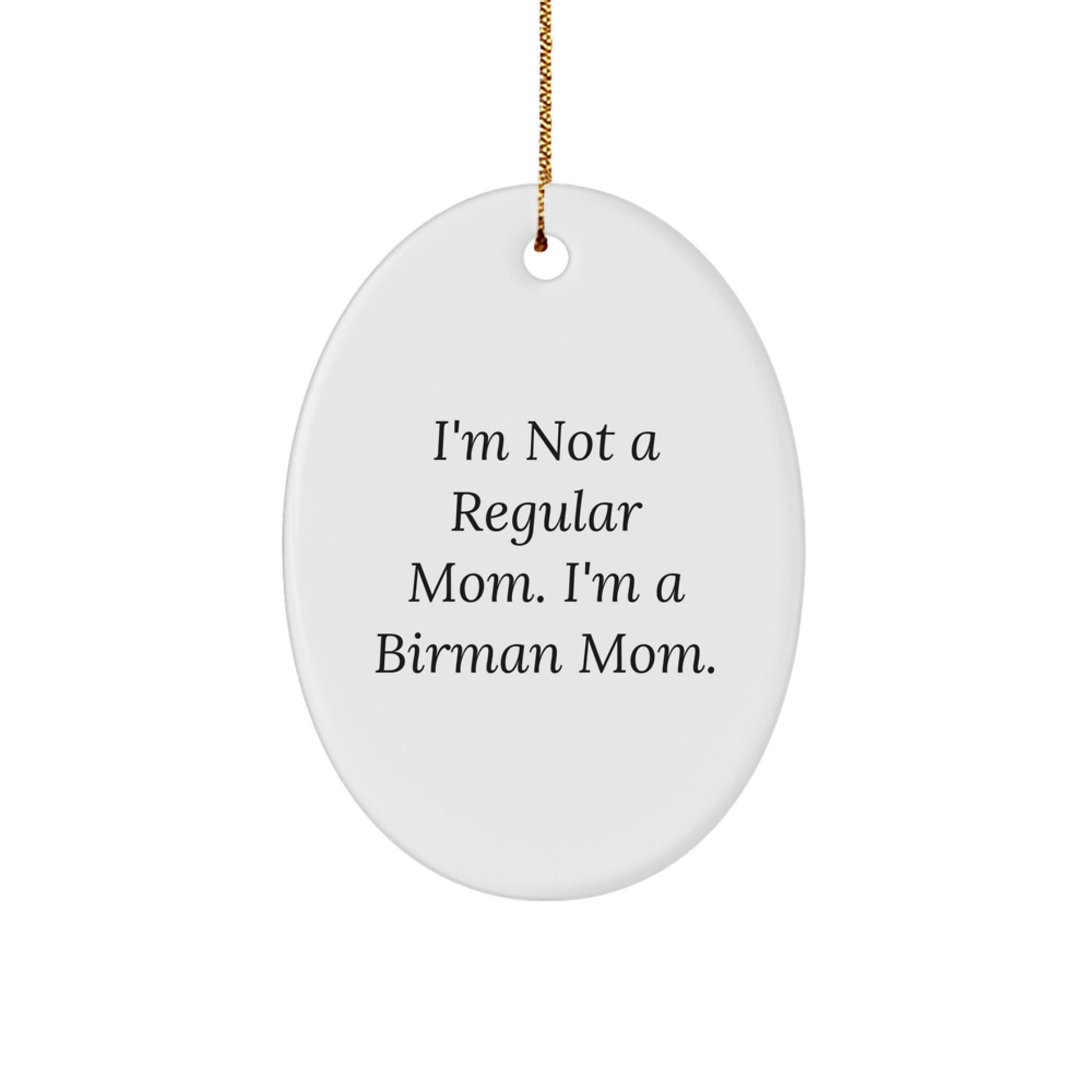 Funny Birman Cat Gifts for Mom, Oval Ornament, I'm Not A Regular Mom. I'm A Birman Mom. Christmas Unique Gifts from Mom - Image 1