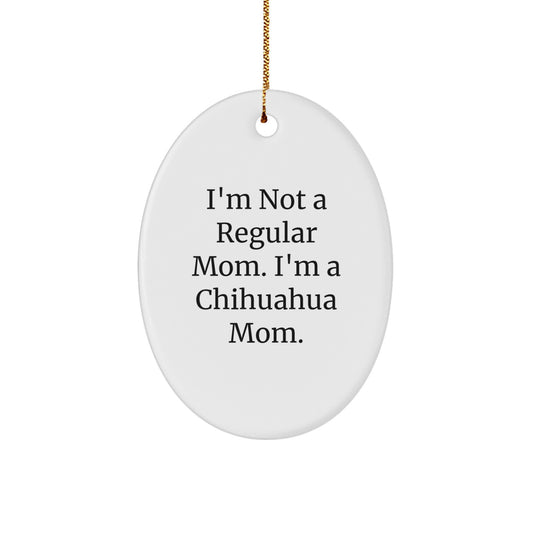 Chihuahua Dog Mom Oval Ornament, Funny Quote Gifts for Chihuahua Dog Lovers, Christmas Unique Gifts from Mom to Chihuahua Dog - Image 1