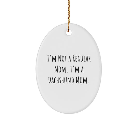 Funny 'I'm Not A Regular Mom. I'm A Dachshund Mom.' Dachshund Dog Lover Gifts for Christmas Oval Ornament, Gifts from Mom for Dachshund Dog Owners - Image 1