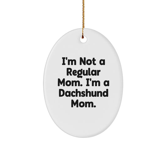 Funny Dachshund Dog Mom Gifts for Dachshund Lovers - Oval Ornament with I'm Not A Regular Mom. I'm A Dachshund Mom. Quote - Christmas Unique Gifts from Mom to Daughter - Image 1