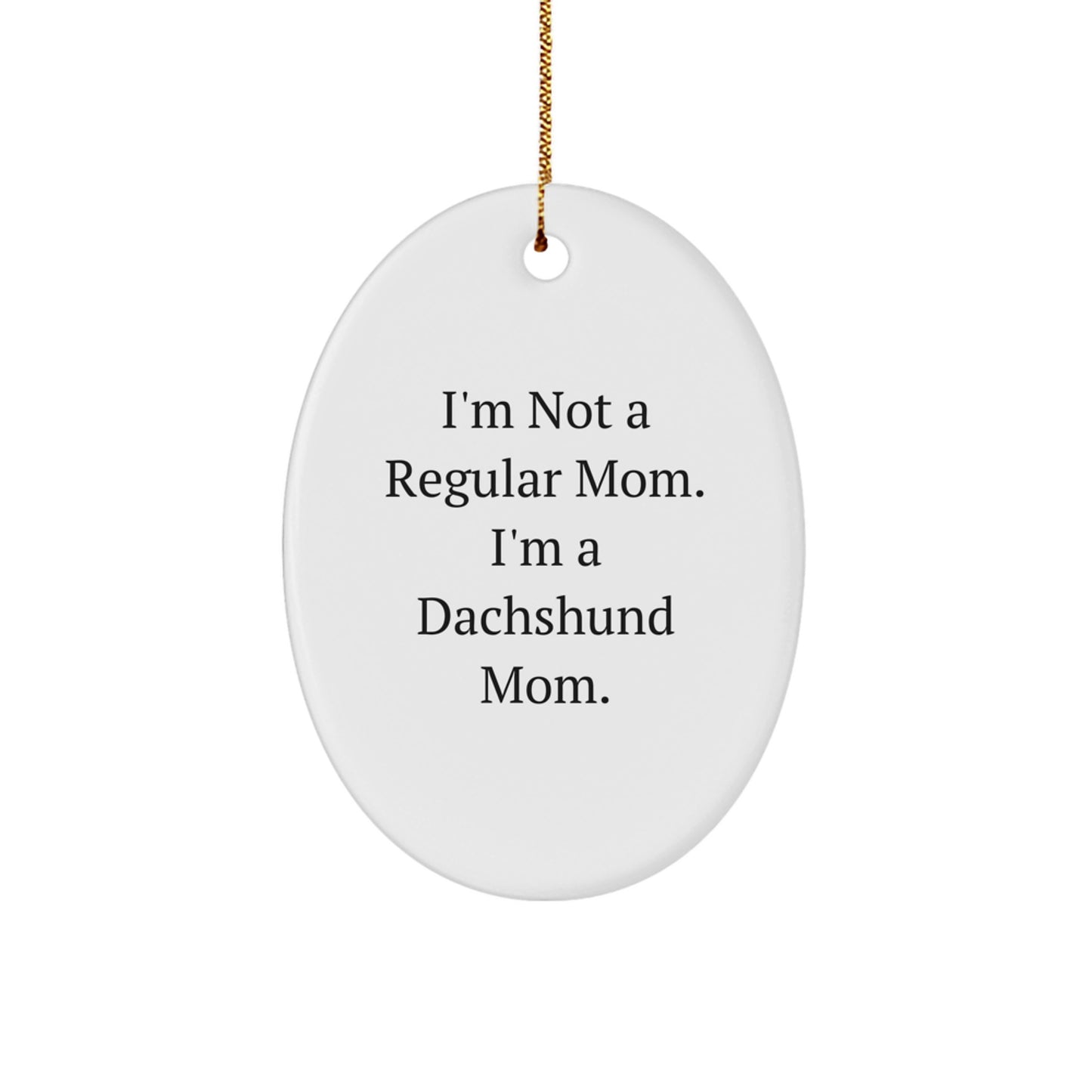 Funny Dachshund Dog Gifts for Christmas - Oval Ornament for Dachshund Lover from Mom - Image 1