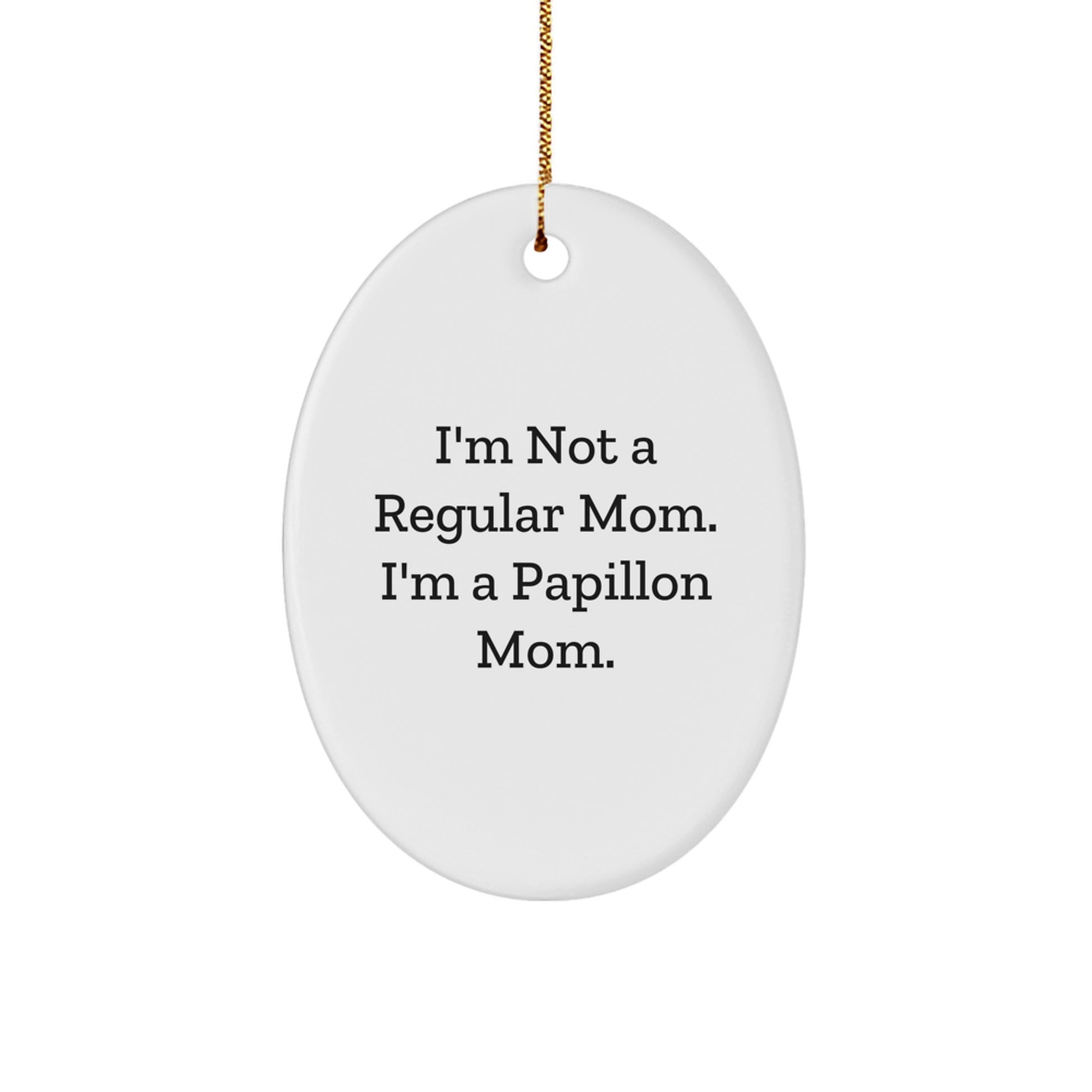 Fun Papillon Dog Oval Ornaments Gifts from Mom to Papillon Mom for Christmas Unique Decorations - 'I'm Not A Regular Mom. I'm A Papillon Mom.' - Image 1