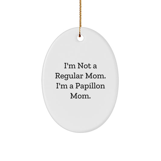 Fun Papillon Dog Oval Ornaments Gifts from Mom to Papillon Mom for Christmas Unique Decorations - 'I'm Not A Regular Mom. I'm A Papillon Mom.' - Image 1
