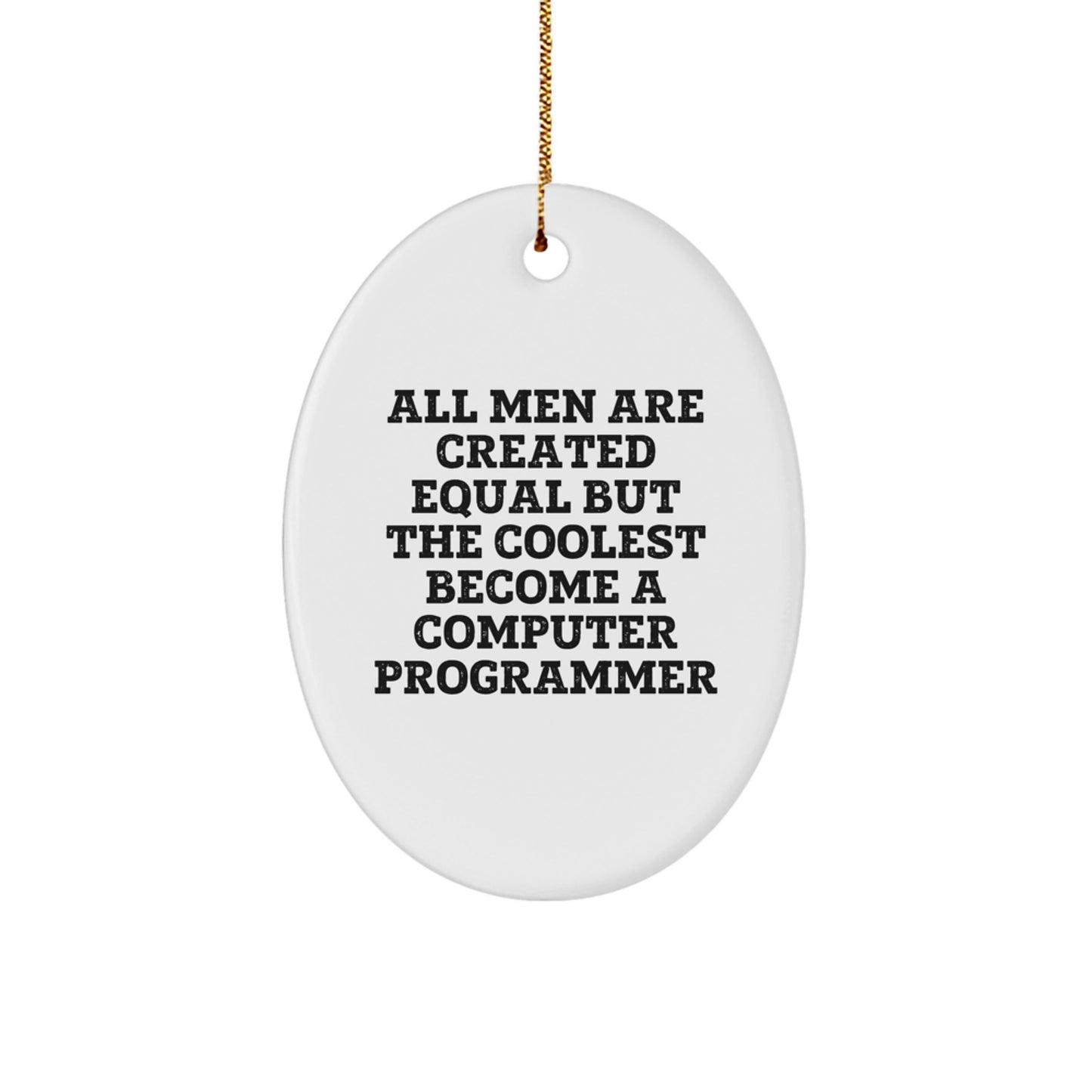 Funny Computer Programmer Gifts from Men, Oval Ornament Quote All Men Are Created Equal But The Coolest Become A Computer Programmer, Christmas Unique Gifts for Computer Programmer Friends - Image 1