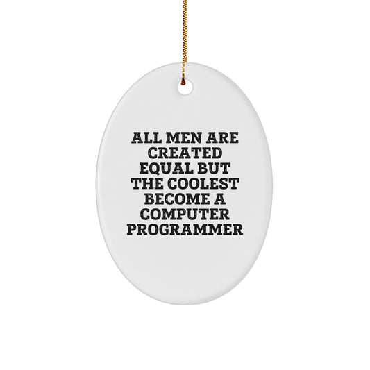 Funny Computer Programmer Gifts from Men, Oval Ornament Quote All Men Are Created Equal But The Coolest Become A Computer Programmer, Christmas Unique Gifts for Computer Programmer Friends - Image 1