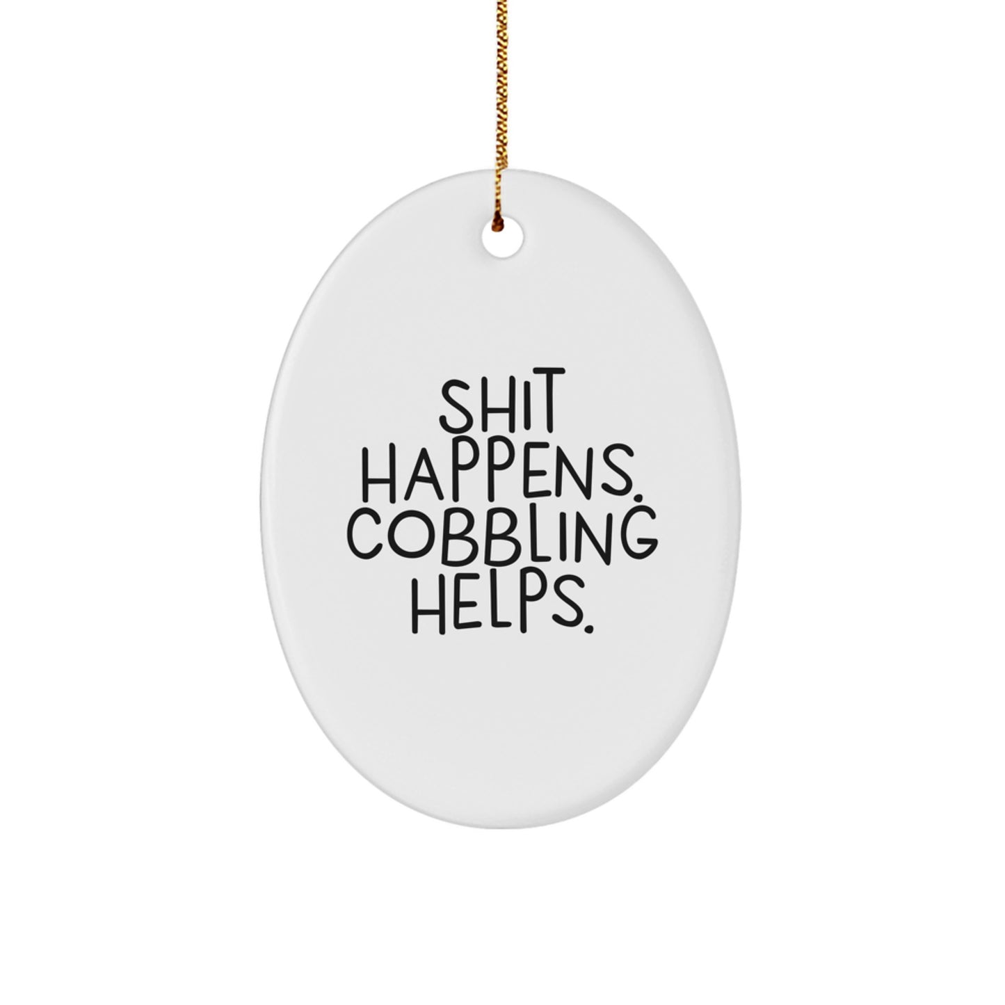 Funny Cobbling Gifts for Men - Oval Ornament Shit Happens. Cobbling Helps. - Christmas Unique Decorations Gifts from Friends to Family - Image 1