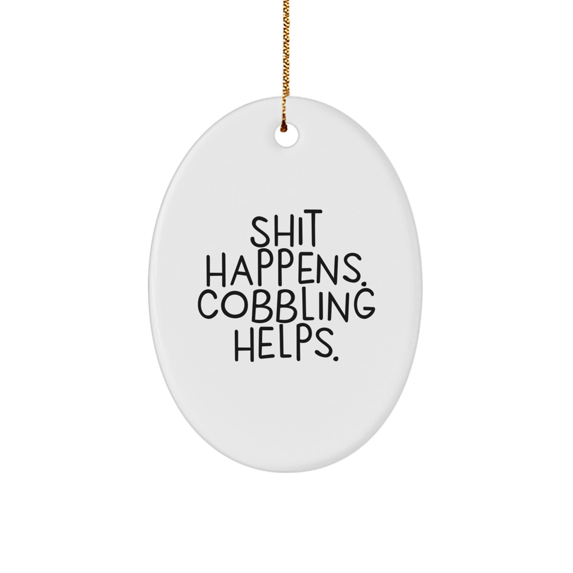 Funny Cobbling Gifts for Men - Oval Ornament Shit Happens. Cobbling Helps. - Christmas Unique Decorations Gifts from Friends to Family - Image 1
