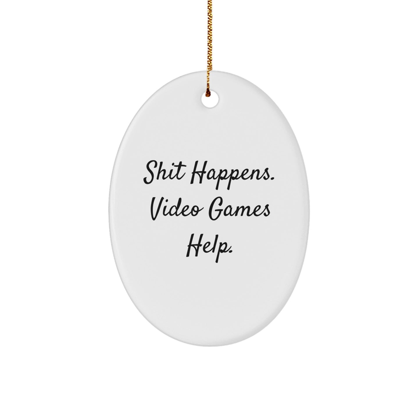 Funny Oval Ornament for Playing Video Games Lovers Gifts from Family - Shit Happens. Video Games Help. Christmas Unique - Image 1