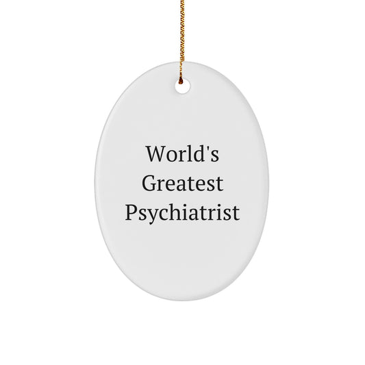 Funny Psychiatrist Gifts from Men to Friends, World's Greatest Psychiatrist Oval Ornament, Christmas Unique Gifts for Psychiatrist - Image 1