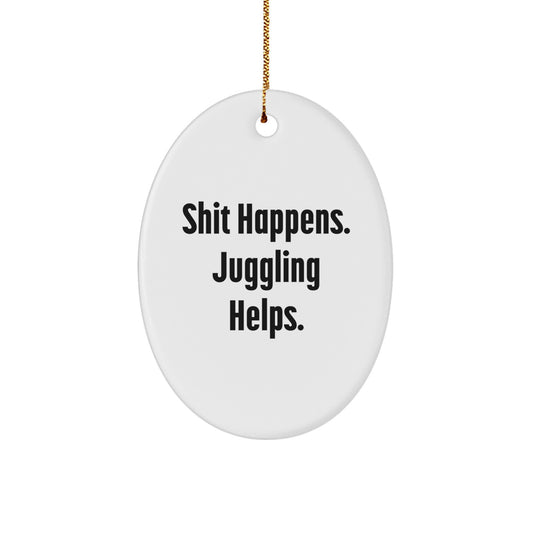 Funny Juggling Gifts for Men, Women, Friends, and Family - Oval Ornament with 'Shit Happens. Juggling Helps.' Quote - Unique Christmas Decorations for Juggling Enthusiasts - Image 1