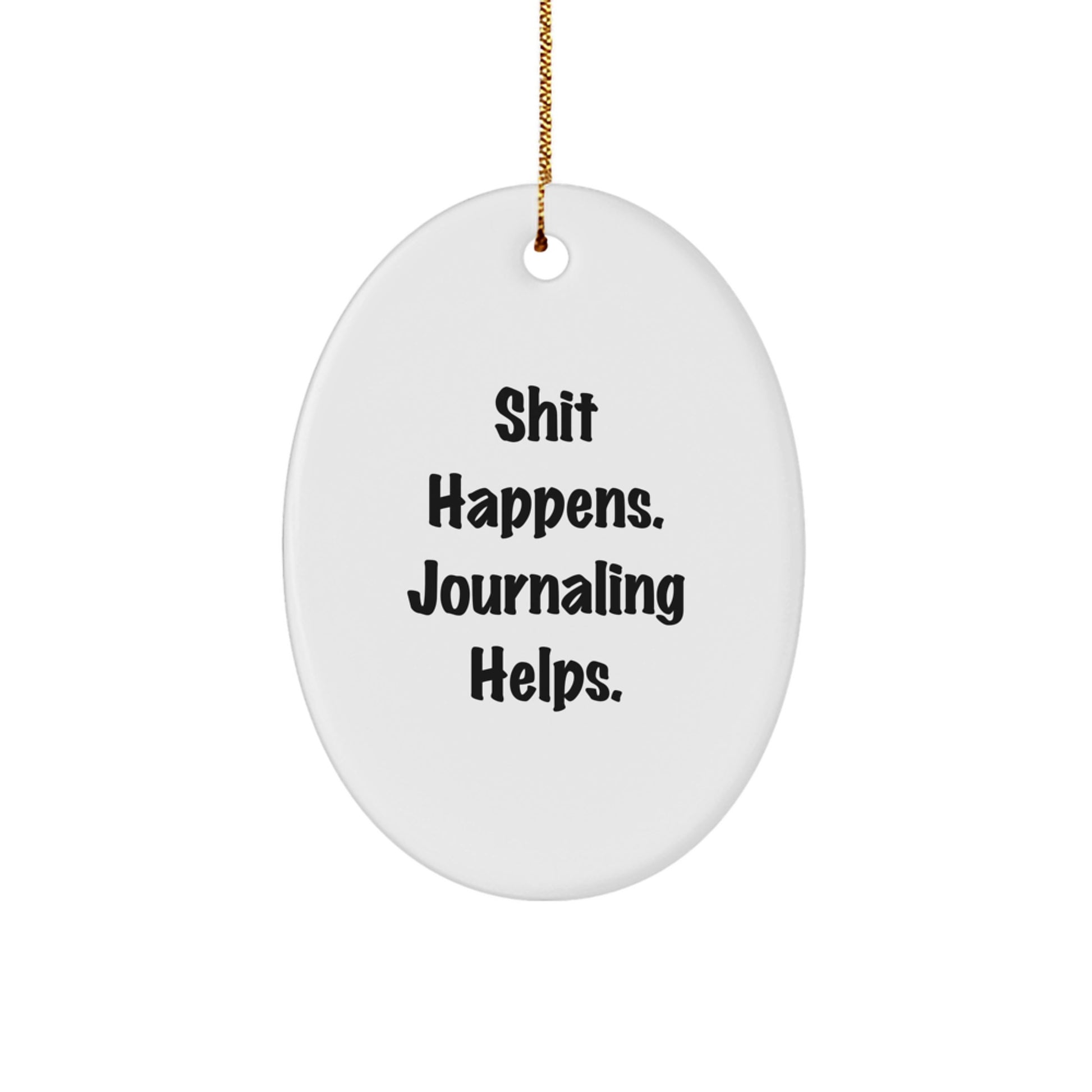 Funny Journaling Oval Ornament Gifts from Family - Shit Happens. Journaling Helps. for Journaling Lovers - Image 1