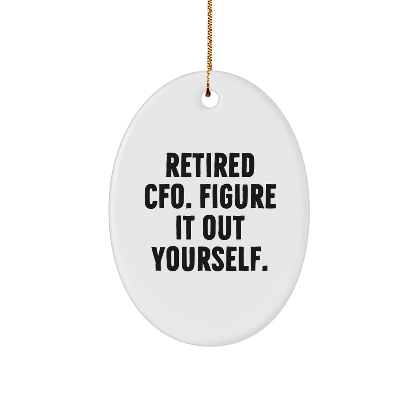 Funny CFO Christmas Unique Gifts from Friends for Men Oval Ornament, Retired CFO Figure It Out Yourself, White Oval Shaped Durable MDF Material with Gold Cord - Image 1