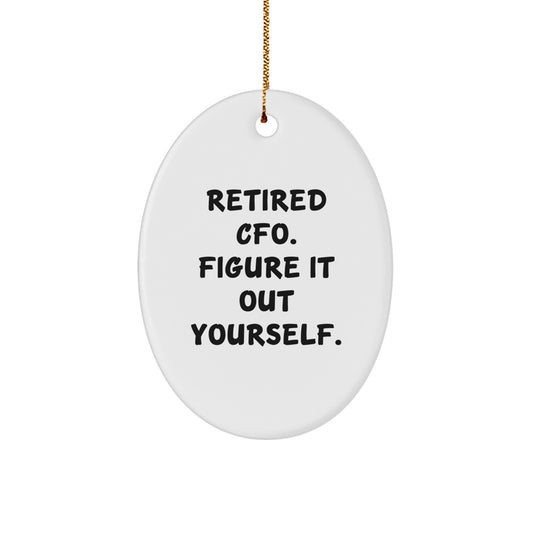 Funny CFO Gifts, Oval Ornament for Men CFO, 'Retired Cfo Figure It Out Yourself' Christmas Unique Gifts from Friends for CFO - Image 1