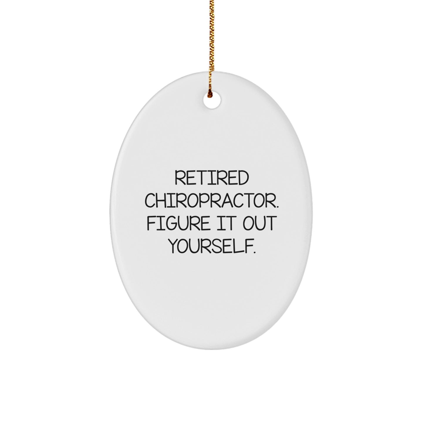 Funny Chiropractor Gifts - Oval Ornament for Office - Retired Chiropractor Figure It Out Yourself - Image 1