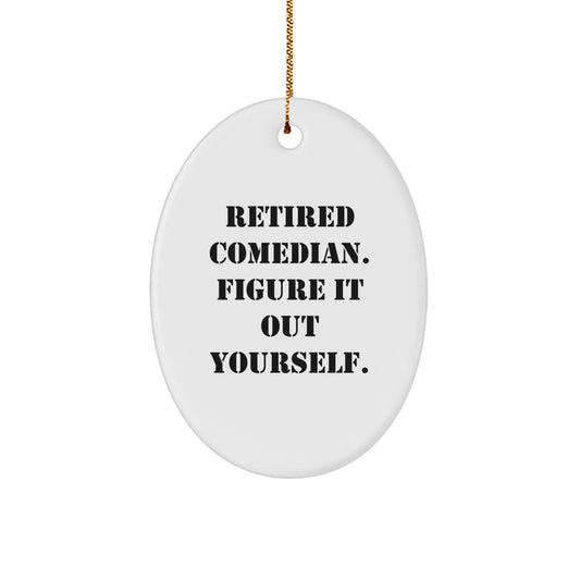 Funny Comedian Gifts for Fans, Oval Ornament from Friends, Christmas Unique Decorations with Quote 'Retired Comedian. Figure It Out Yourself.' - Image 1