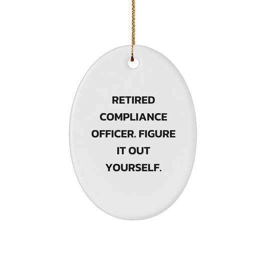 Funny Compliance Officer Gifts from Men - Oval Ornament for Compliance Officer Friends, Compliance Officer Christmas Unique Gifts, 'Retired Compliance Officer. Figure It Out Yourself.' - Image 1