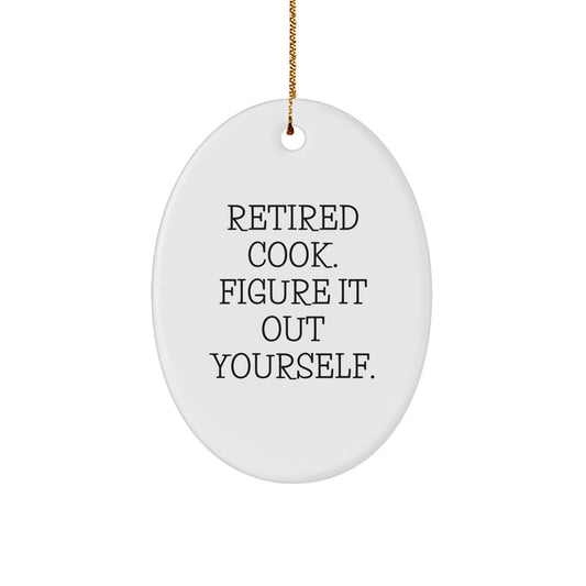 Funny Cook Gifts from Men to Cook Friends - Oval Ornament - Retired Cook Figured It Out Yourself Christmas Unique Gifts - Image 1