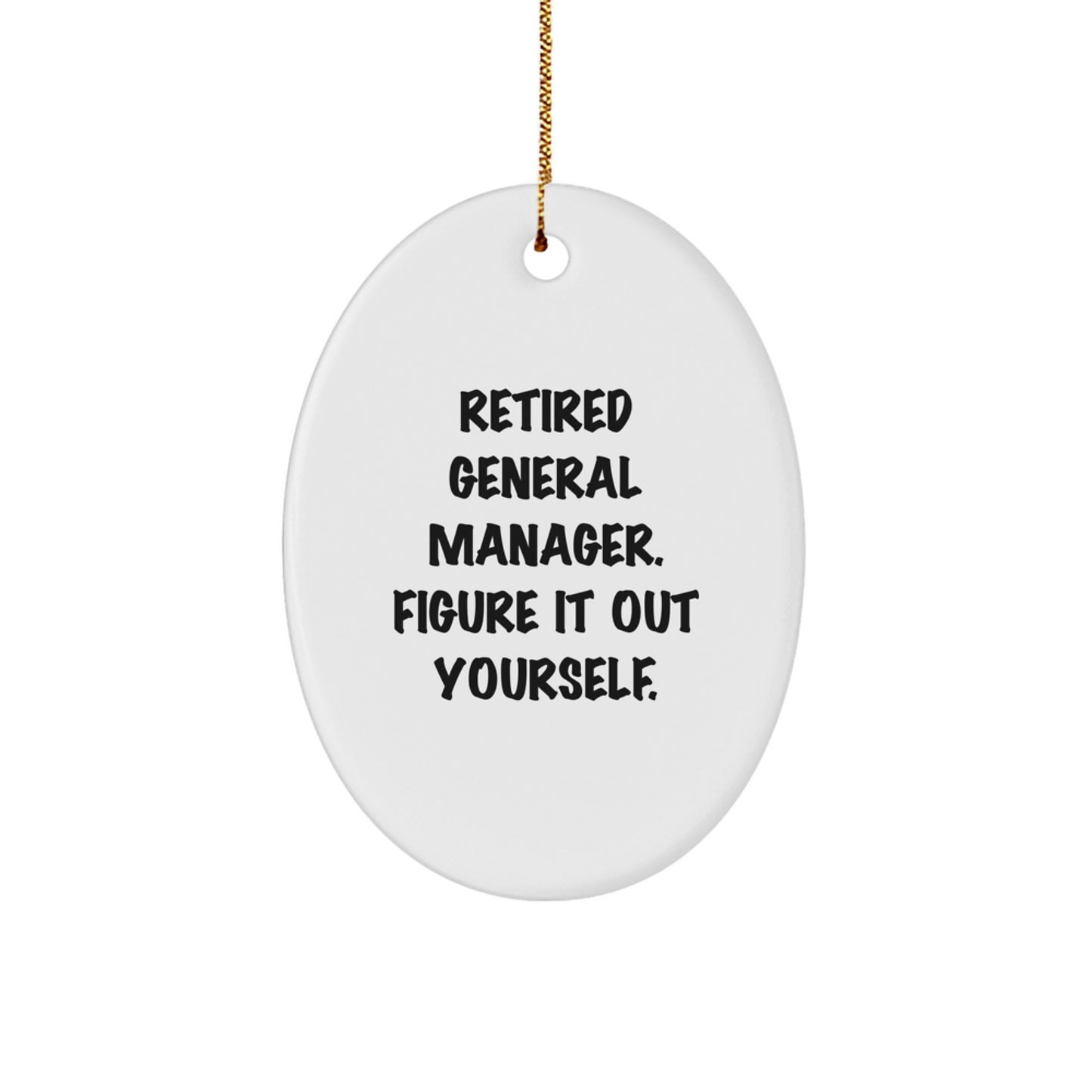 Funny General Manager Gifts for Men - Oval Ornament, Retired, Figure It Out Yourself - Christmas Unique Gifts from Family to General Manager - Image 1