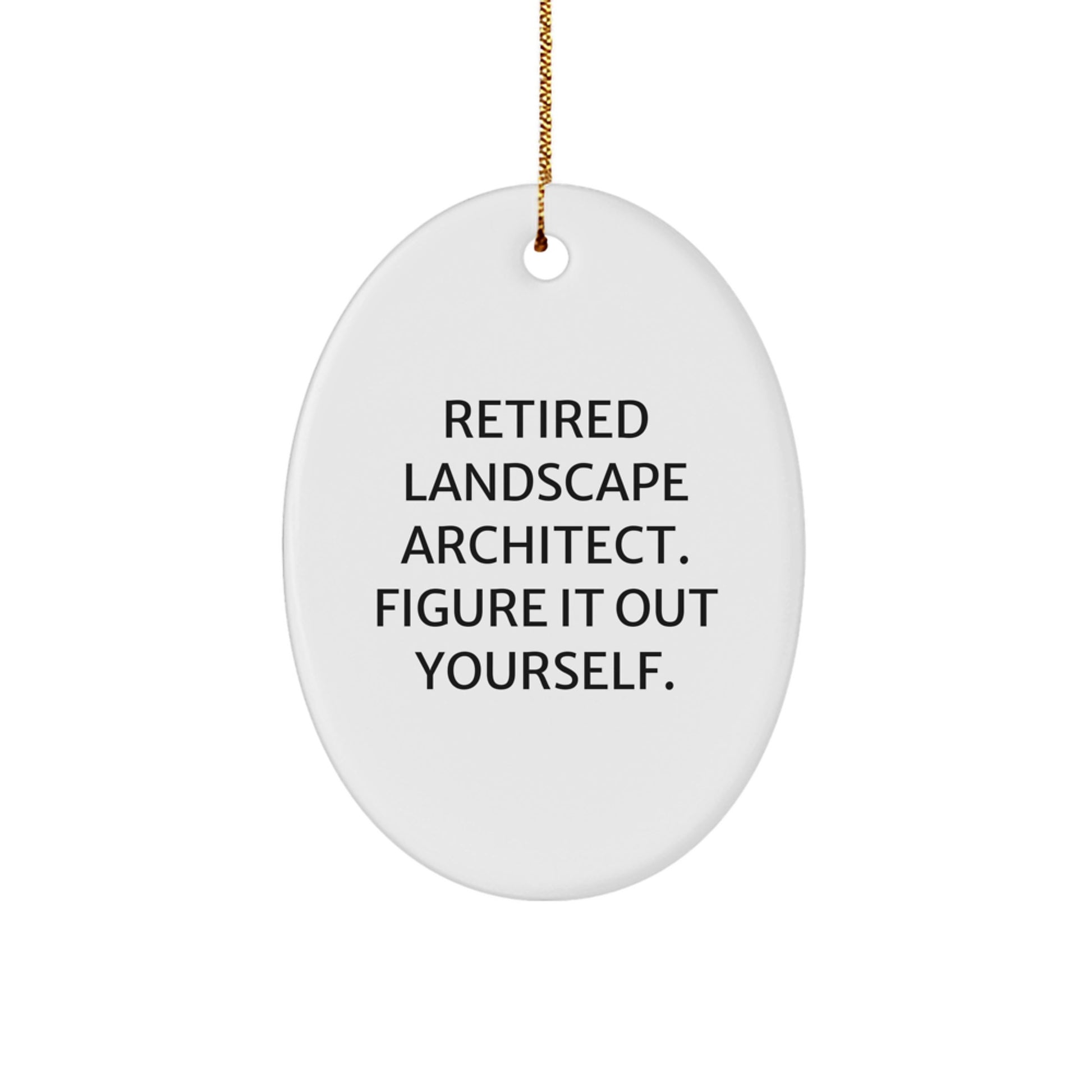 Funny Quotes for Landscape Architects, Oval Ornaments, Gifts from Men to Friends, Christmas Unique Decorations - 'Retired Landscape Architect. Figure It Out Yourself.' - Image 1