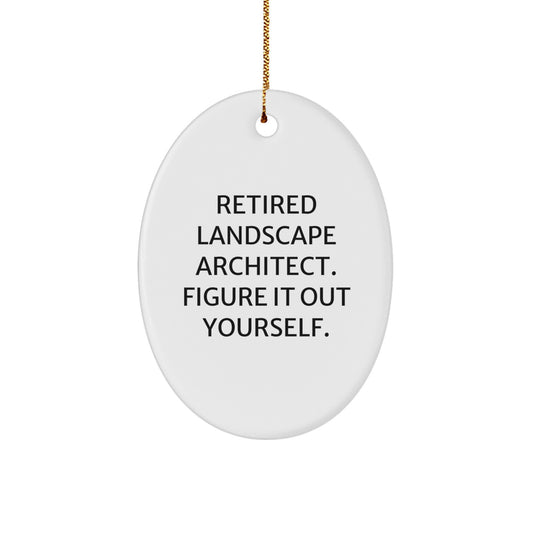 Funny Quotes for Landscape Architects, Oval Ornaments, Gifts from Men to Friends, Christmas Unique Decorations - 'Retired Landscape Architect. Figure It Out Yourself.' - Image 1