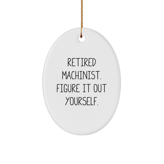 Funny Machinist Gifts from Men for the Retired Machinist Figure It Out Yourself Oval Ornament, Unique Christmas Unique Gifts for Machinist Friends and Family - Image 1