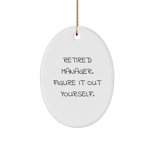 Funny Quote Manager Gifts from Men to Friends on Christmas Unique Oval Ornament, Retired Manager Figure It Out Yourself, Oval Shaped White Decorative - Image 1