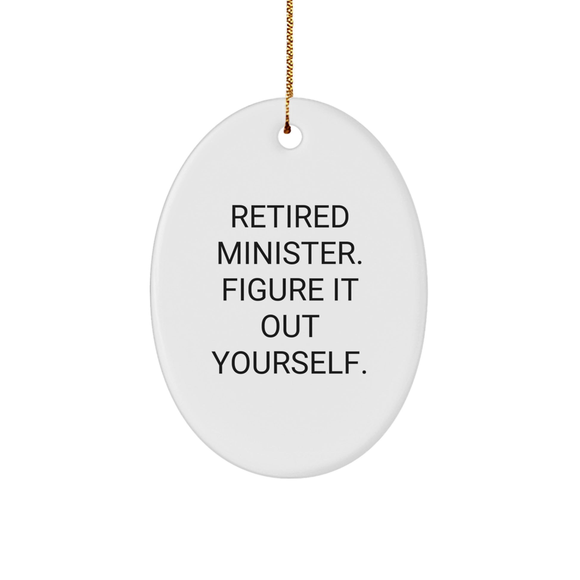 Funny Minister Gifts, Oval Ornament, Retired Minister Quote - Christmas Unique Gifts for Men, Women, Friends, Family - Image 1