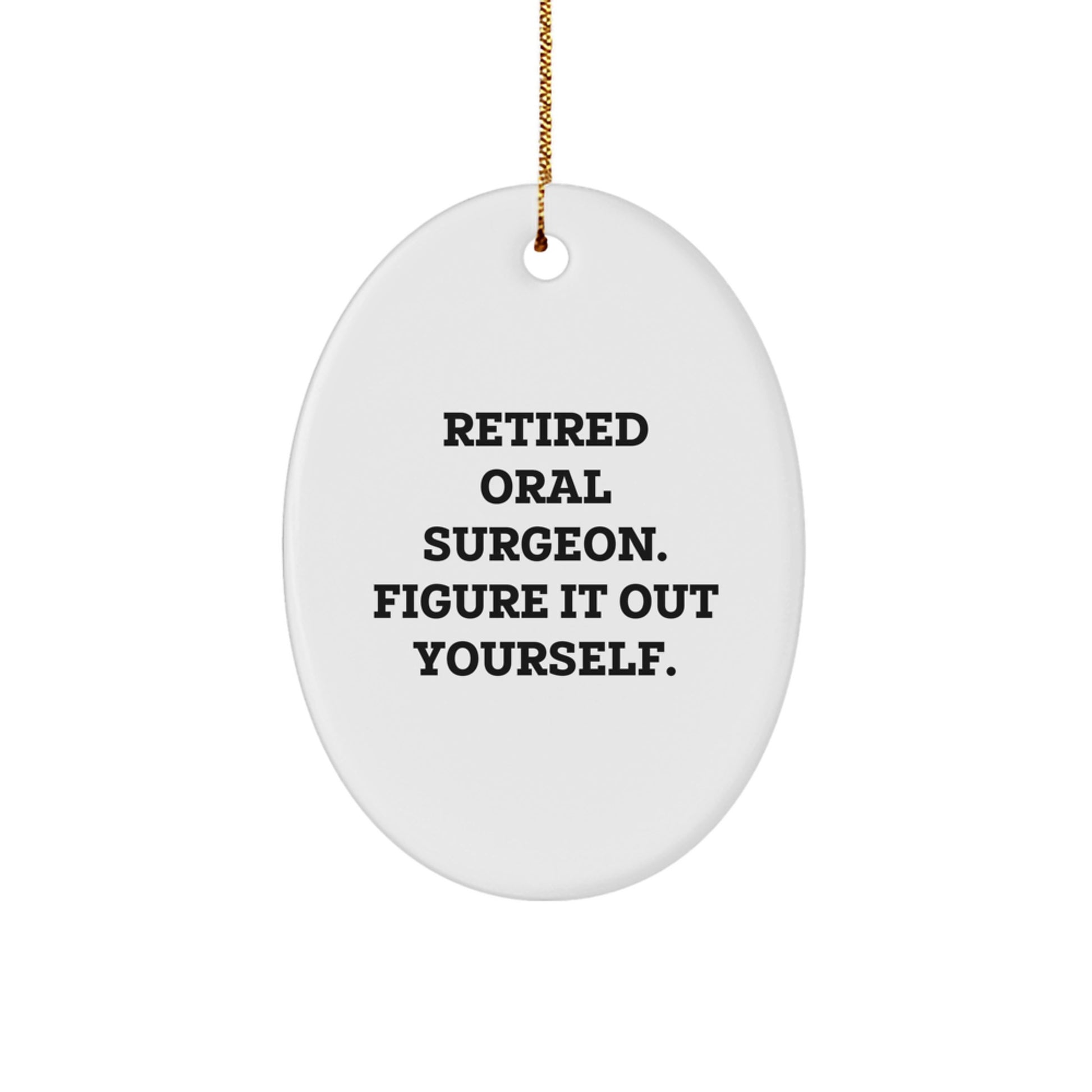 Funny Gifts from Friends for Oral Surgeon Oval Ornament, Christmas Unique Gifts, Retired Oral Surgeon Figure It Out Yourself, White Oval Shaped MDF - Image 1