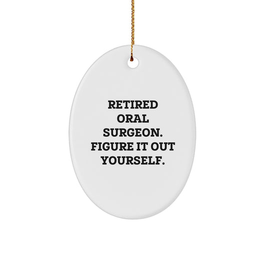 Funny Gifts from Friends for Oral Surgeon Oval Ornament, Christmas Unique Gifts, Retired Oral Surgeon Figure It Out Yourself, White Oval Shaped MDF - Image 1