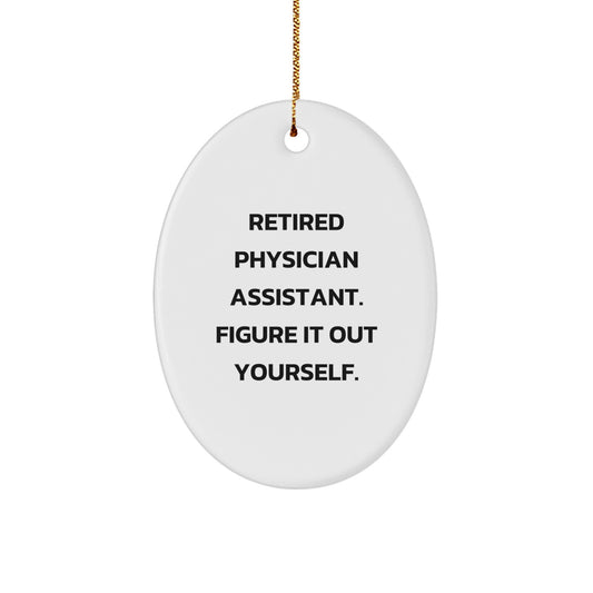 Funny Gifts from Family for Physician Assistant Christmas Unique Ornaments Oval Shaped with Quote Retired PA Figure It Out Yourself - Image 1