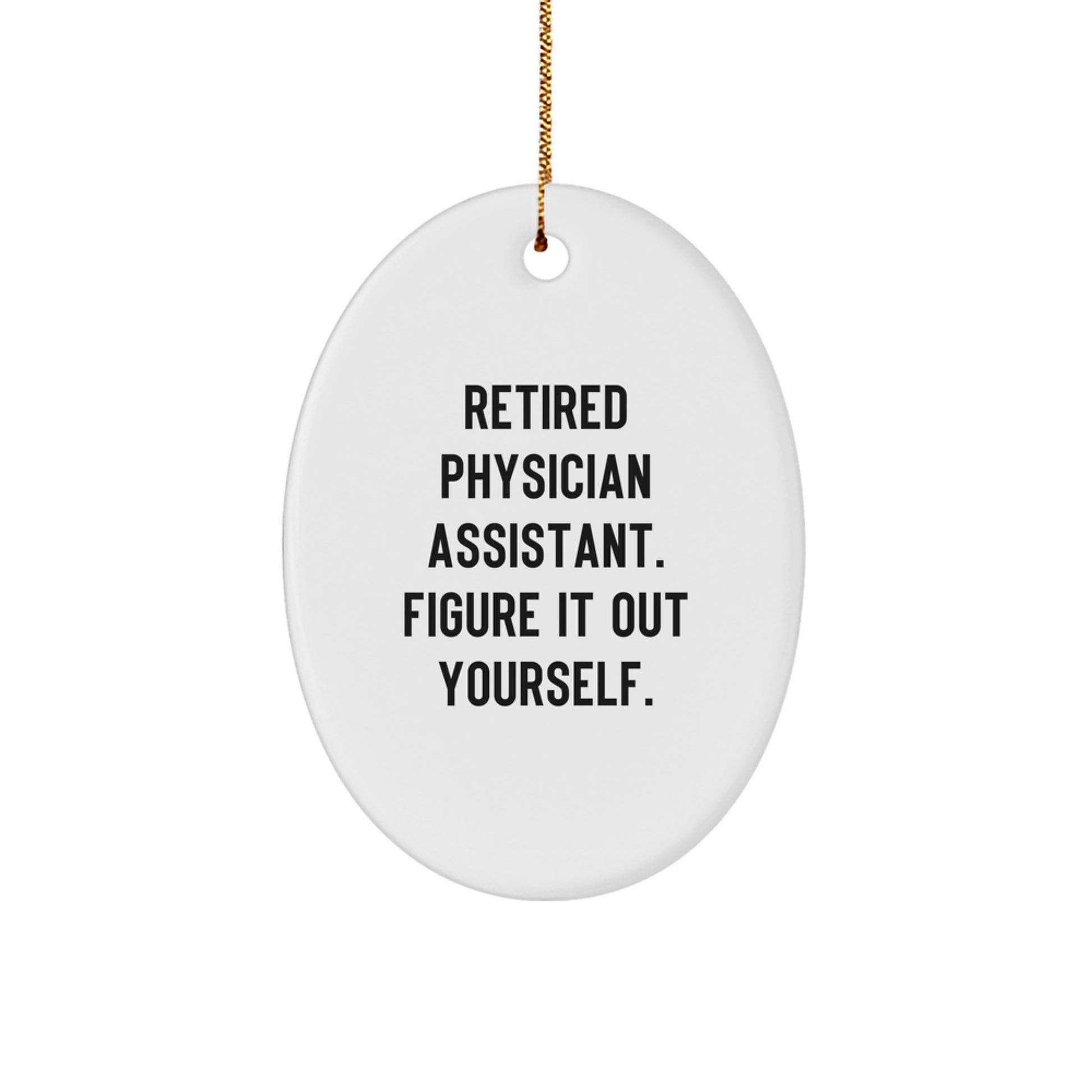 Gifts from Men for Physician Assistant Unique Christmas Ornaments, Retired Physician Assistant, Oval Ornament - Funny Quote - Figure It Out Yourself - Image 1
