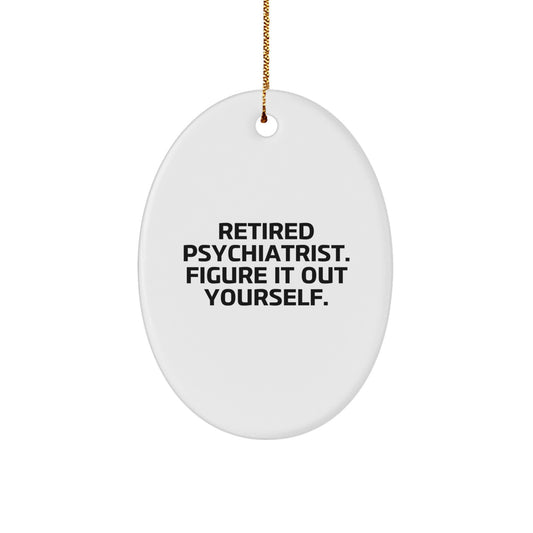 Funny Psychiatrist Gifts - Retired Psychiatrist Quote Oval Ornament for Christmas, Gifts from Men to Psychiatrist - Image 1