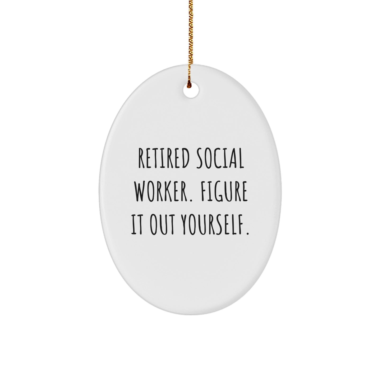 Funny Social Worker Christmas Unique Gifts - Oval Ornament for Men or Women from Family - Retired Social Worker Figure It Out Yourself - Image 1