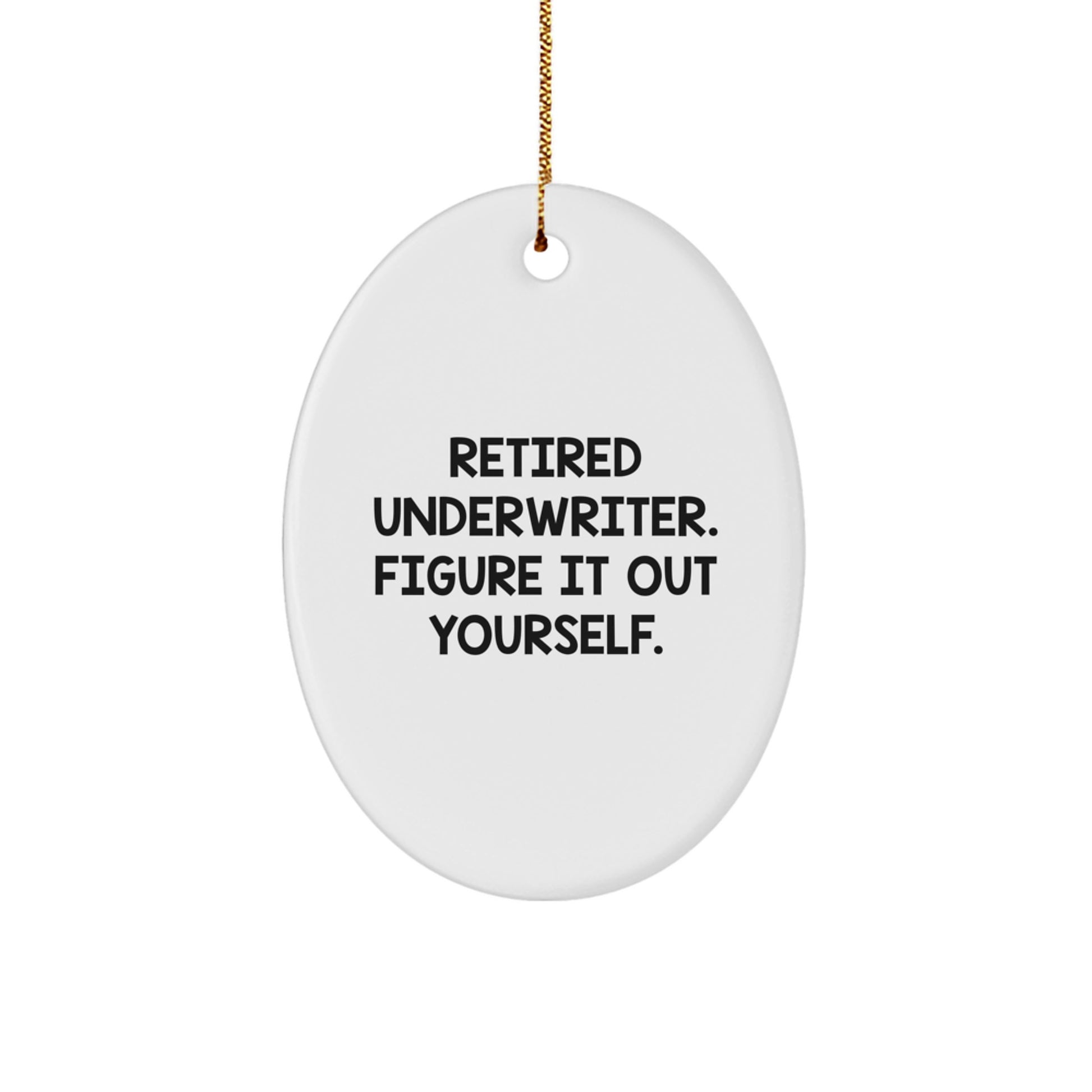 Funny Underwriter Gifts for Men, Oval Ornament with Inspirational Quote 'Retired Underwriter. Figure It Out Yourself.', Perfect Christmas Unique Gifts from Friends - Image 1