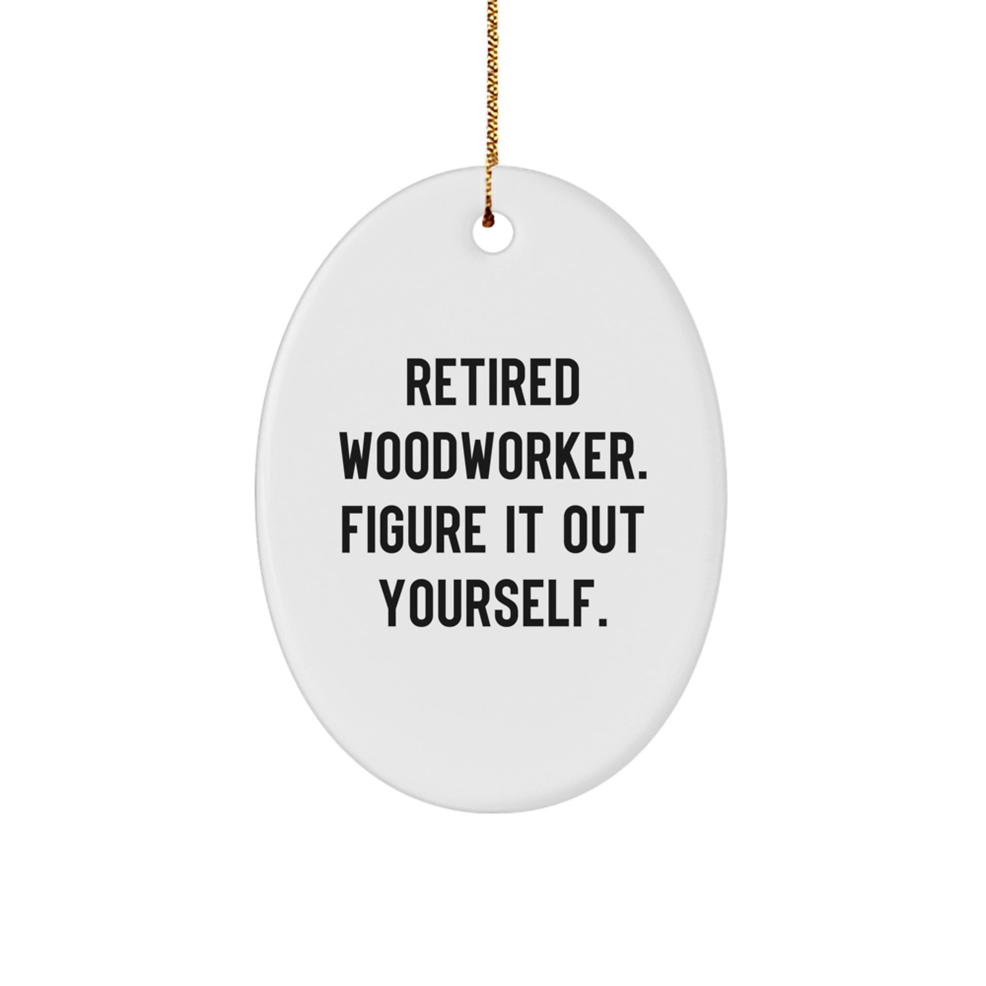 Woodworker Gifts from Men to Friends for Christmas Unique Oval Ornament Retired Woodworker Figure It Out Yourself - Image 1