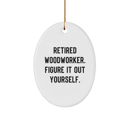 Woodworker Gifts from Men to Friends for Christmas Unique Oval Ornament Retired Woodworker Figure It Out Yourself - Image 1