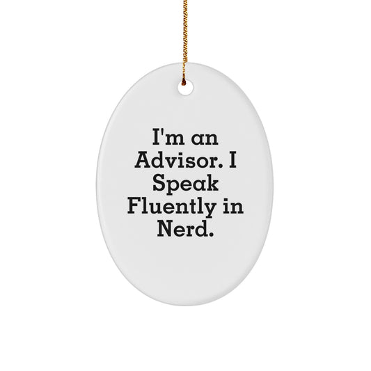 Funny Advisor Oval Ornament Gifts from Men for Friends, White Oval Shaped with I'm An Advisor. I Speak Fluently In genius. - Image 1