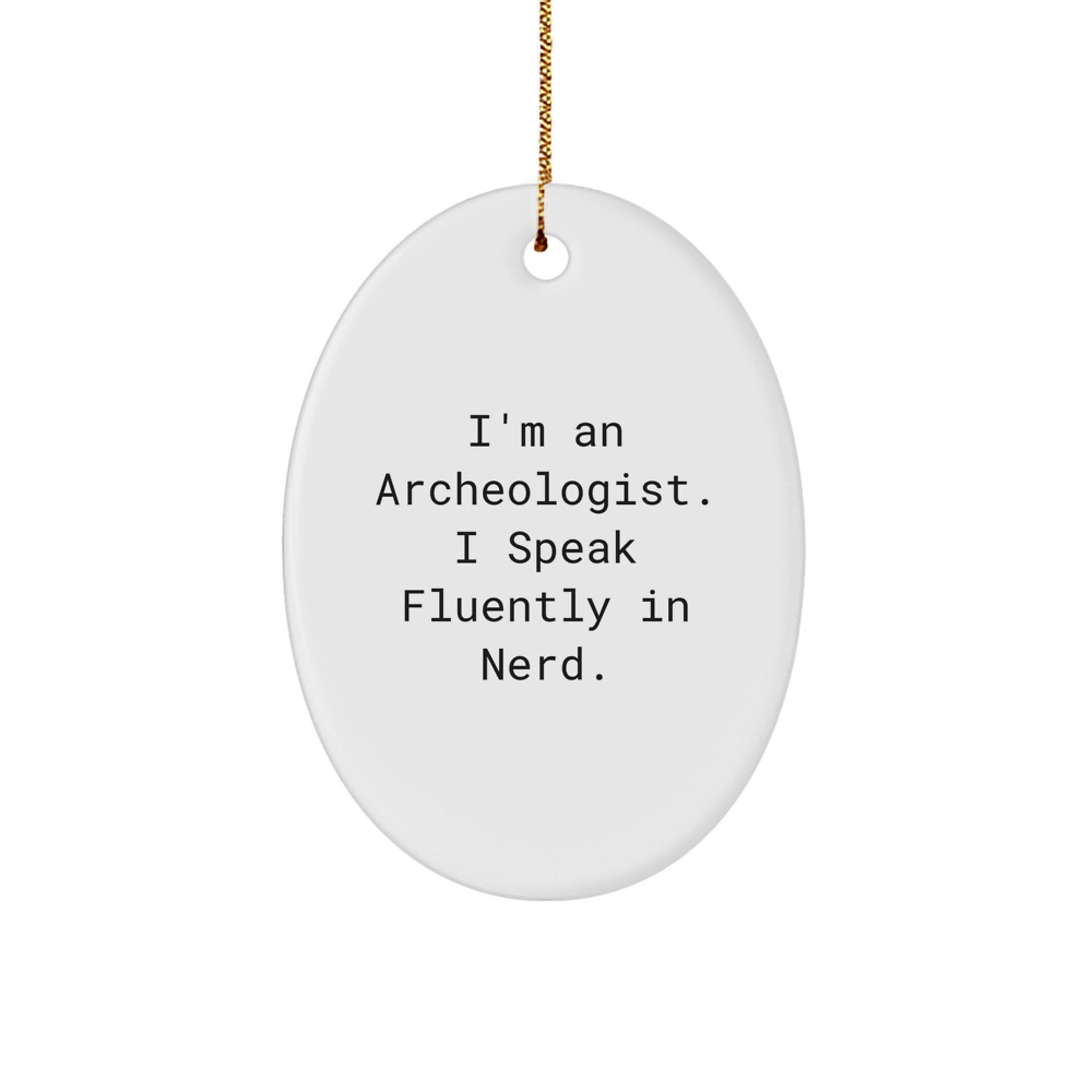 Archeologist Gifts from Friends - 'I'm An Archeologist. I Speak Fluently In genius.' Oval Ornament for Christmas - Image 1
