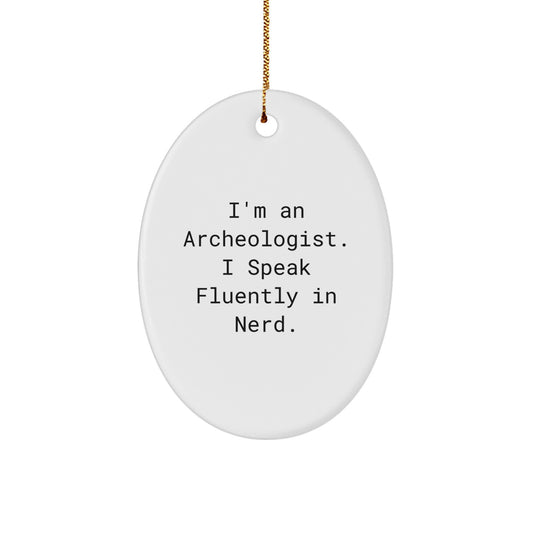 Archeologist Gifts from Friends - 'I'm An Archeologist. I Speak Fluently In genius.' Oval Ornament for Christmas - Image 1