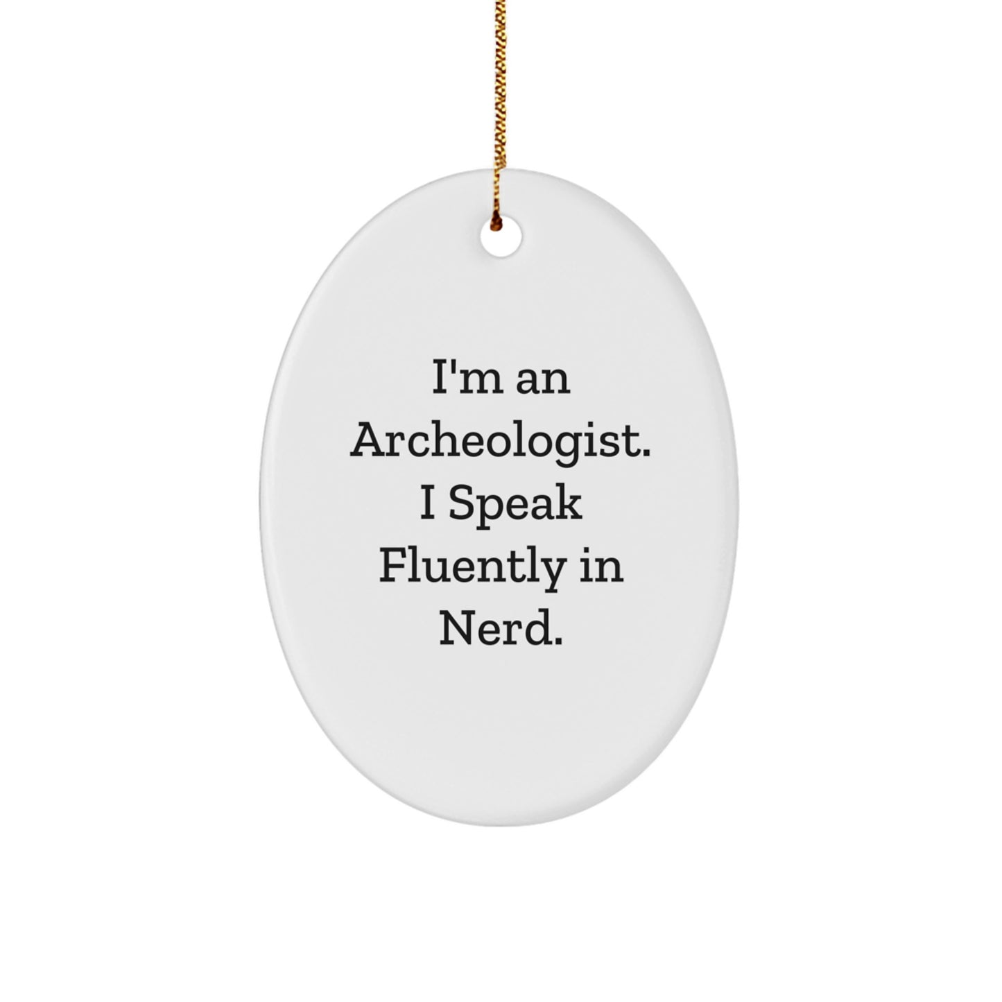 Archeologist Gifts from Friends - I'm An Archeologist. I Speak Fluently In genius. Oval Ornament for Christmas - Image 1